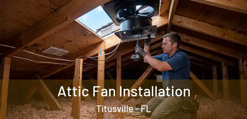  Attic Fan Installation Titusville - FL
