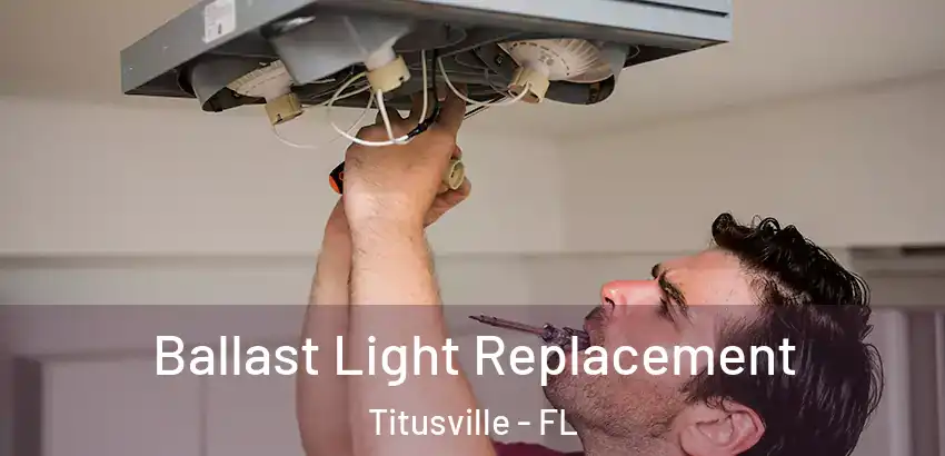Ballast Light Replacement Titusville - FL