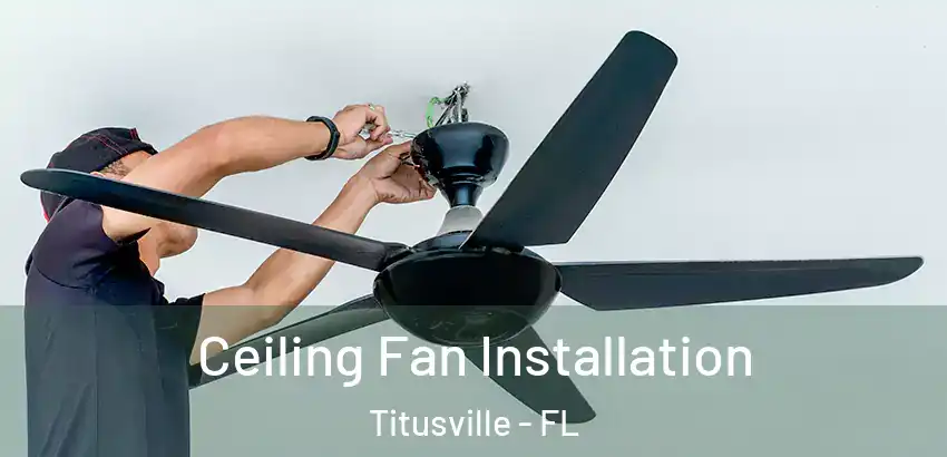 Ceiling Fan Installation Titusville - FL