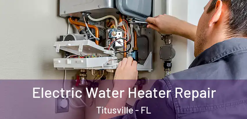  Electric Water Heater Repair Titusville - FL