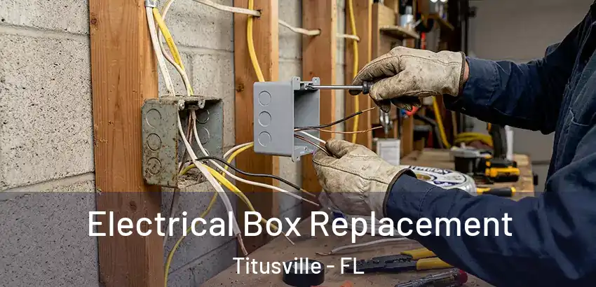 Electrical Box Replacement Titusville - FL